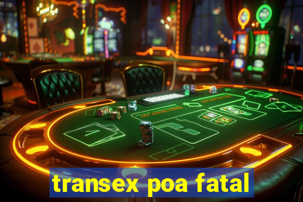 transex poa fatal